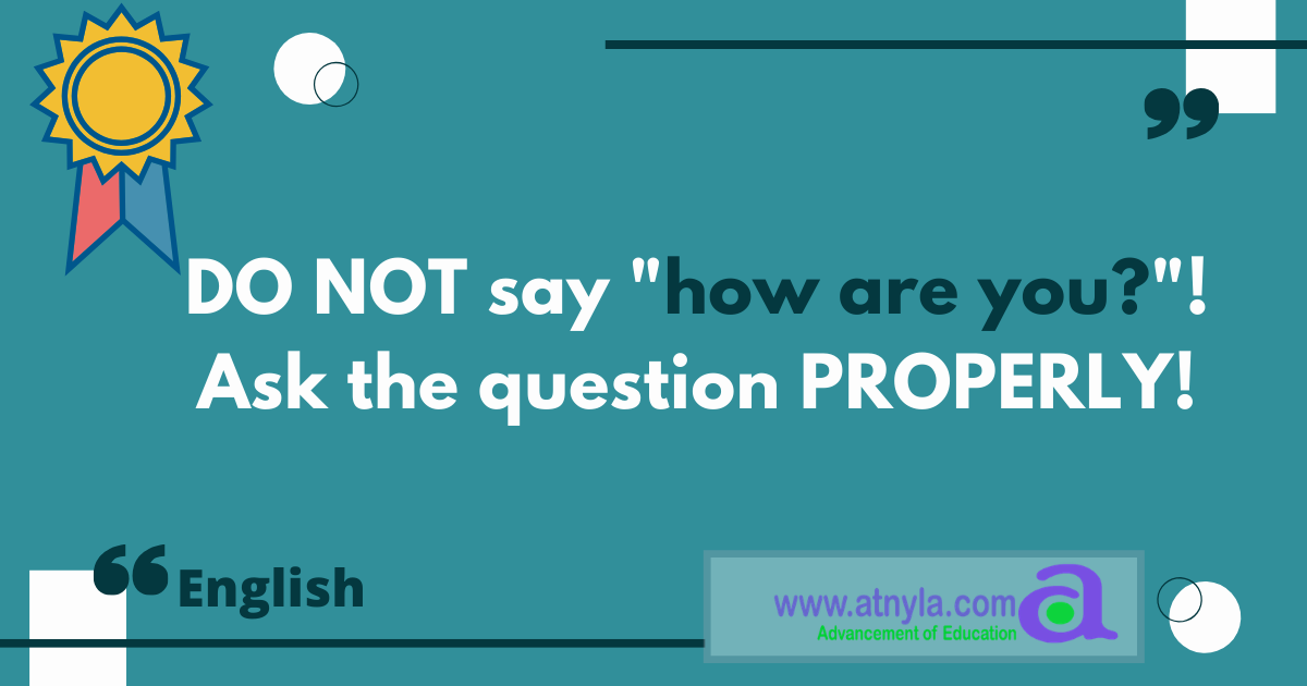 do-not-say-how-are-you-ask-the-question-properly-atnyla